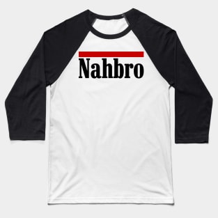 Nah bro funny saying retro 90s logo Baseball T-Shirt